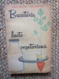 Bucătărie Lacto-Vegetariană - Ana Elenescu, Maria Deleanu, Editura Tehnică, 1963, Carte de Bucate, Gastronomie, Limba Rom&acirc;nă
