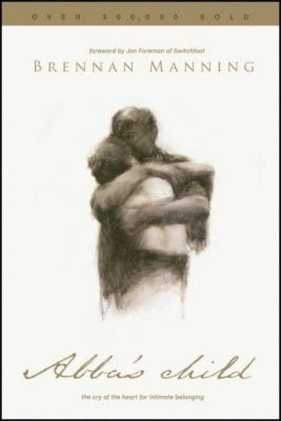 Abba&#039;s Child: The Cry of the Heart for Intimate Belonging