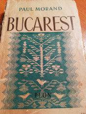 Paul Morand, Bucarest, ed. Plon, 296 pagini, completa foto
