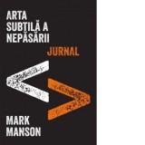 Arta subtila a nepasarii. Jurnal - Florin Tudose, Mark Manson