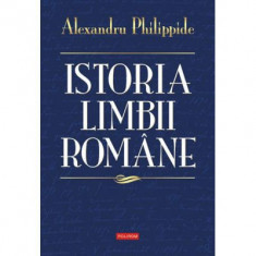 Istoria limbii romane - Alexandru Philippide