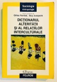 2005! 688 pag Dictionarul alteritatii si al relatiilor interculturale, Gilles Ferreol , Guy Jucquois, antropologie, sociologie, Subliniata