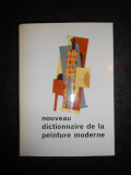 NOUVEAU DICTIONNAIRE DE LA PEINTURE MODERNE (1963, editie cartonata)