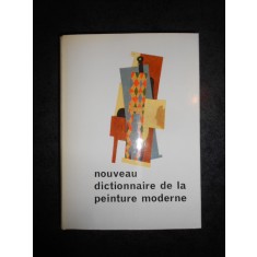 NOUVEAU DICTIONNAIRE DE LA PEINTURE MODERNE (1963, editie cartonata)