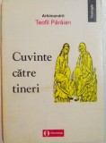 CUVINTE CATRE TINERI de ARHIMANDRIT TEOFIL PARAIAN , 1998
