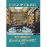 Inceputurile romanualui romanesc - Constantin Cublesan