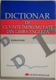 Dictionar de cuvinte imprumutate din engleza - Elena Epure - Carte noua/anticariat