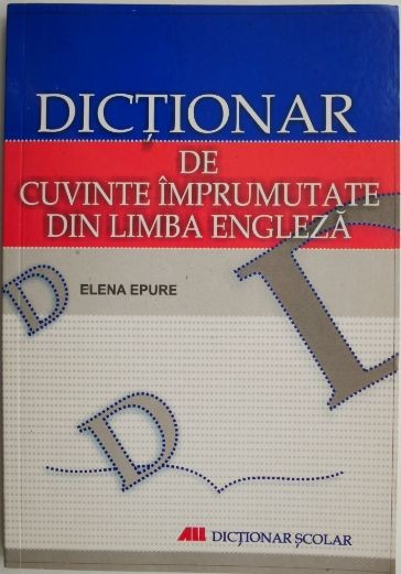 Dictionar de cuvinte imprumutate din limba engleza &ndash; Elena Epure