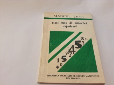 CINCI TEME DE ARITMETICA SUPERIOARA--MARCEL TENA--RF10/3 foto