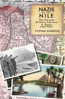 Nazis on the Nile: The German Military Advisers in Egypt, 1949-1967 foto