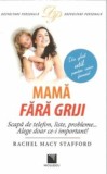 Mama fara griji. Scapa de telefon, liste, probleme Rachel Macy Stafford C3