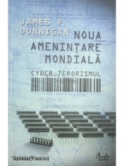 James F. Dunnigan - Noua amenintare mondiala - Cyber-terorismul (Editia: 2010) foto
