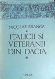 Carte: ITALICII SI VETERANII DIN DACIA. MARTURII EPIGRAFICE SI ARHEOLOGICE de Nicolae Branga, Editia 1986, Istorie Antica