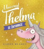 Unicornul Thelma se intoarce. Volumul 2/Aaron Blabey
