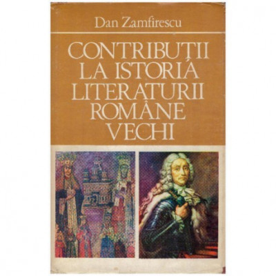 Dan Zamfirescu - Contributii la istoria literaturii romane vechi - 125257 foto