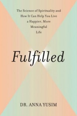 Fulfilled: The Science of Spirituality and How It Can Help You Live a Happier, More Meaningful Life foto