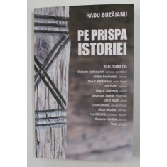 PE PRISPA ISTORIEI de RADU BUZAIANU , DIALOGURI , 2019