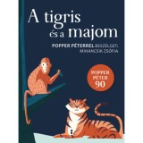 A tigris &eacute;s a majom - Popper P&eacute;terrel besz&eacute;lget: Mihancsik Zs&oacute;fia - Popper P&eacute;ter