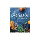 The Psoriasis Diet Cookbook: Easy, Healthy Recipes to Soothe Your Symptoms