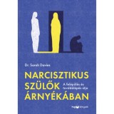 Narcisztikus sz&uuml;lők &aacute;rny&eacute;k&aacute;ban - A fel&eacute;p&uuml;l&eacute;s &eacute;s a tov&aacute;bbl&eacute;p&eacute;s &uacute;tja - Dr. Sarah Davies