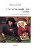 Utilitatea Inutilului - Manifest - Nuccio Ordine