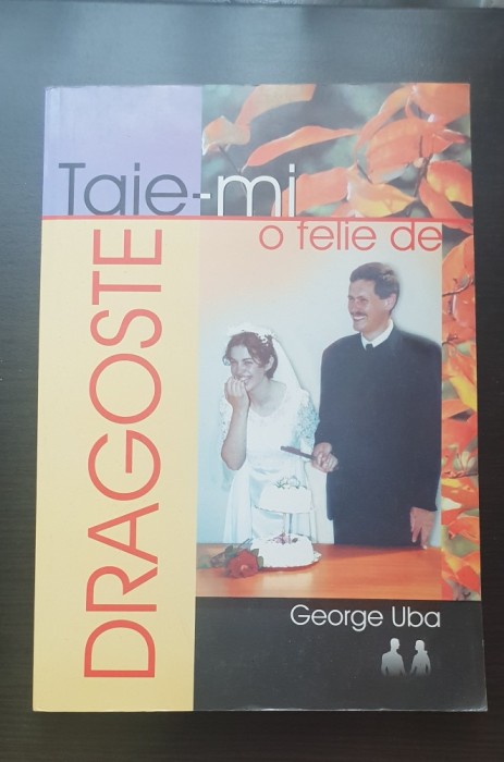 Taie-mi o felie de dragoste - George Uba
