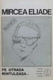 Pe strada Mintuleasa... - Mircea Eliade - 1991 - Editura Fundatiei Culturale Romane - Coperta Cartonata - Stare Buna