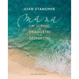 Mama. Un jurnal al dragostei si al despartirii - Ioan Stanomir