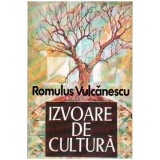 Cumpara ieftin Romulus Vulcanescu - Izvoare de cultura - Secvente dintr-un itinerar etnologic - 107042