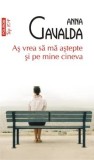 Cumpara ieftin As vrea sa ma astepte si pe mine cineva/Anna Gavalda