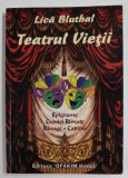 TEATRUL VIETII de LICA BLUTHAL , EPIGRAME , CRONICI RIMATE , RAVASE , CATRENE , 2014, DEDICATIE *