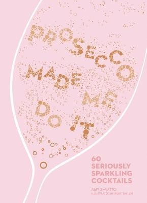 Prosecco Made Me Do It: 60 Seriously Sparkling Cocktails foto