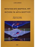 Liviu Iliescu - Initiation into bioptical art / Initiere in arta bioptica (Editia: 2005)