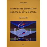 Liviu Iliescu - Initiation into bioptical art / Initiere in arta bioptica (Editia: 2005)