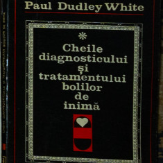 Paul Dudley White - Cheile diagnosticului si tratamentului bolilor de inima