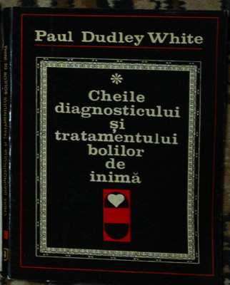 Paul Dudley White - Cheile diagnosticului si tratamentului bolilor de inima foto