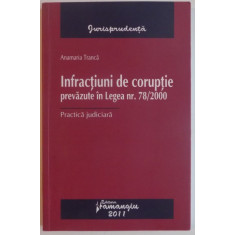 INFRACTIUNI DE CORUPTIE PREVAZUTE IN LEGEA NR. 78 / 2000 de ANAMARIA TRANCA , 2011