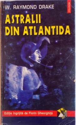 ASTRALII DIN ATLANTIDA de W. RAYMOND DRAKE, 1997 *PREZINTA SUBLINIERI IN TEXT foto
