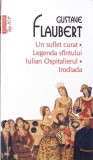 UN SUFLET CURAT. LEGENDA SFANTULUI IULIAN OSPITALIERUL. IRODIADA-GUSTAVE FLAUBERT-276250