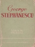 George Stephanescu - viata in imagini
