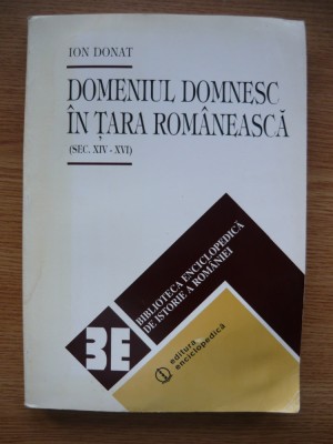 ION DONAT - DOMENIUL DOMNESC IN TARA ROMANEASCA ( sec. XIV - XVI ) - 1996 foto