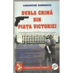 Dubla Crima Din Piata Victoriei - Gheorghe Surdescu - Tiraj: 5000 Exemplare