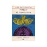 A. de Saint-Exupery - Păm&icirc;nt al oamenilor