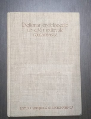 DICTIONAR ENCICLOPEDIC DE ARTA MEDIEVALA ROMANEASCA - VASILE DRAGUT foto