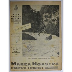 MAREA NOASTRA PENTRU TINERET , ORGANUL DE PROPAGANDA PENTRU TINERET AL &#039; LIGII NAVALE ROMANE &#039; , ANUL VII , NR.56 , IULIE - SEPTEMBRIE , 1944