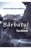 Barbatul de pe Facebook - Cintzia Angelina Mardale