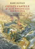 Cetati, castele si alte fortificatii din Romania. Volumul II. Secolul al XVI-lea/Radu Olteanu, Humanitas