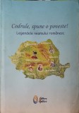 CODRULE, SPUNE O POVESTE! LEGENDELE NEAMULUI ROMANESC-MARIA DORNESCU-248224