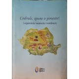 CODRULE, SPUNE O POVESTE! LEGENDELE NEAMULUI ROMANESC-MARIA DORNESCU-248224