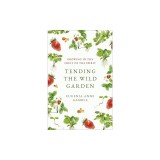 Tending the Wild Garden